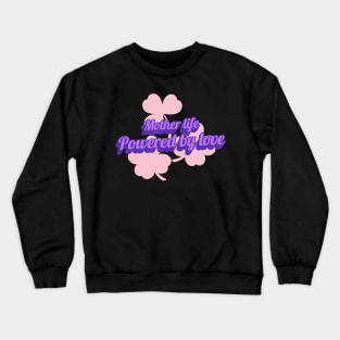 mother life powered by love Crewneck Sweatshirt